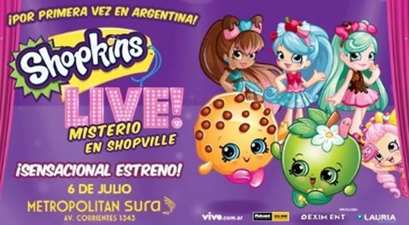 SHOPKINS LIVE – ESTRENO 6 DE JULIO – METROPOLITAN SURA